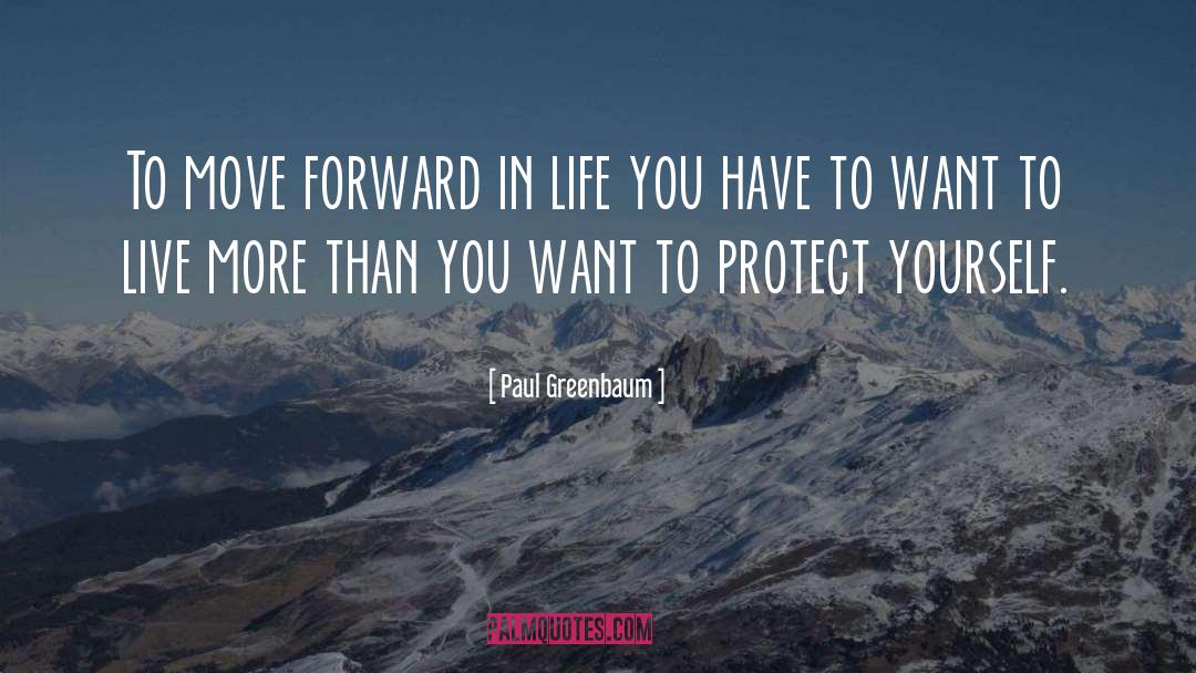 Forward In Life quotes by Paul Greenbaum