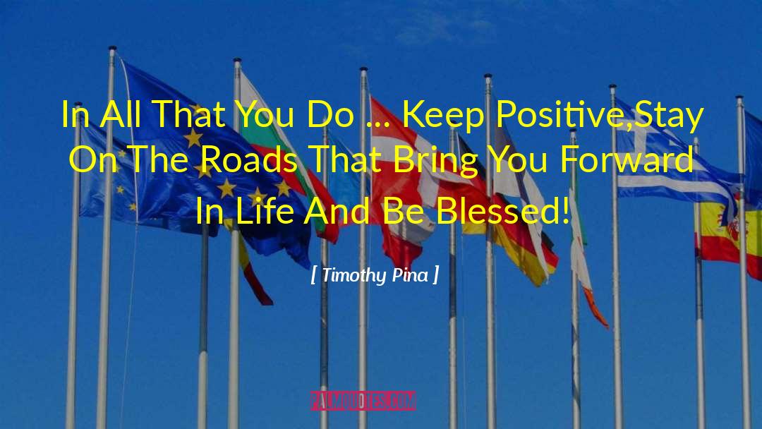 Forward In Life quotes by Timothy Pina