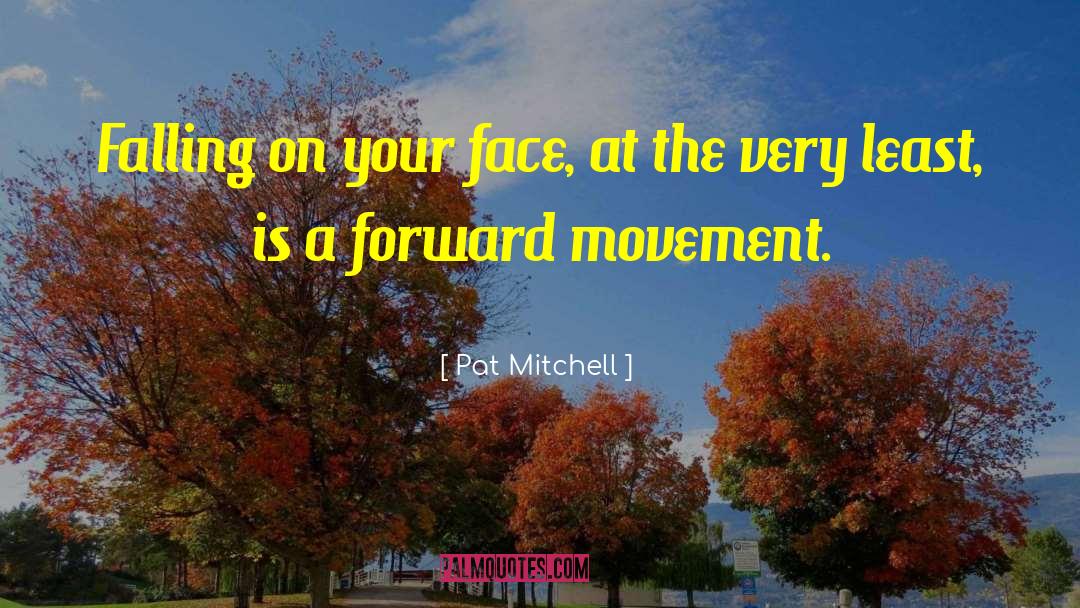 Forward Movement quotes by Pat Mitchell