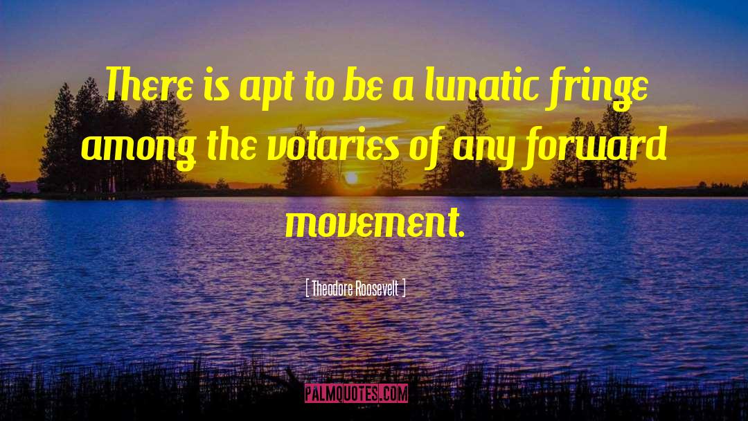 Forward Movement quotes by Theodore Roosevelt