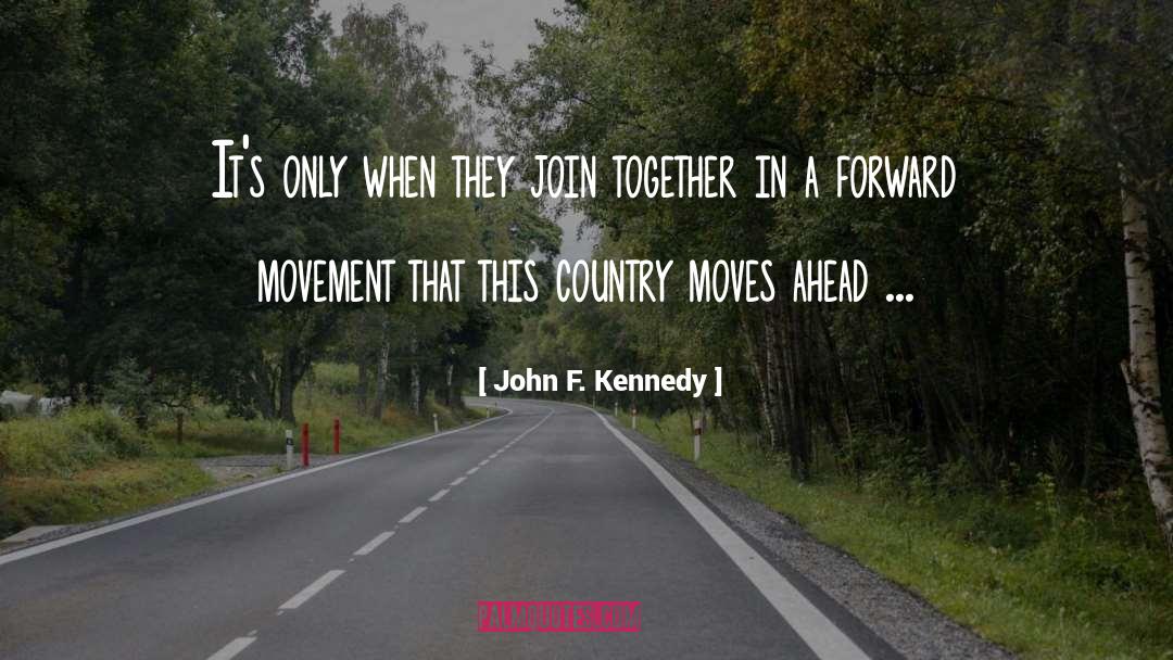 Forward Movement quotes by John F. Kennedy