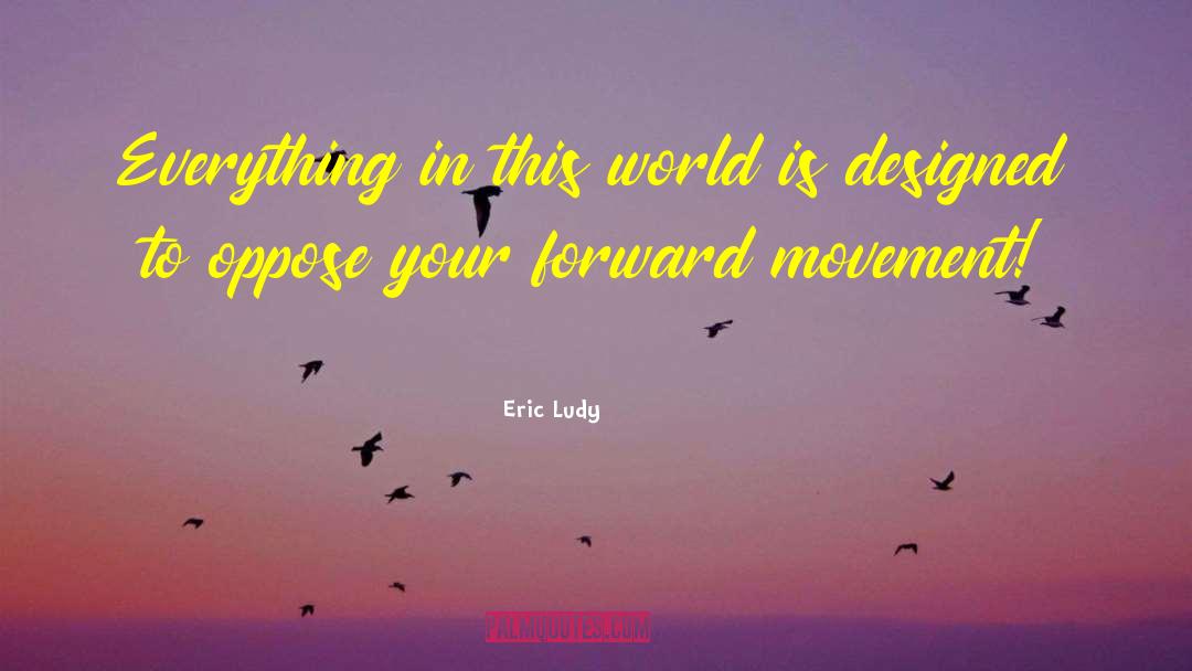 Forward Movement quotes by Eric Ludy