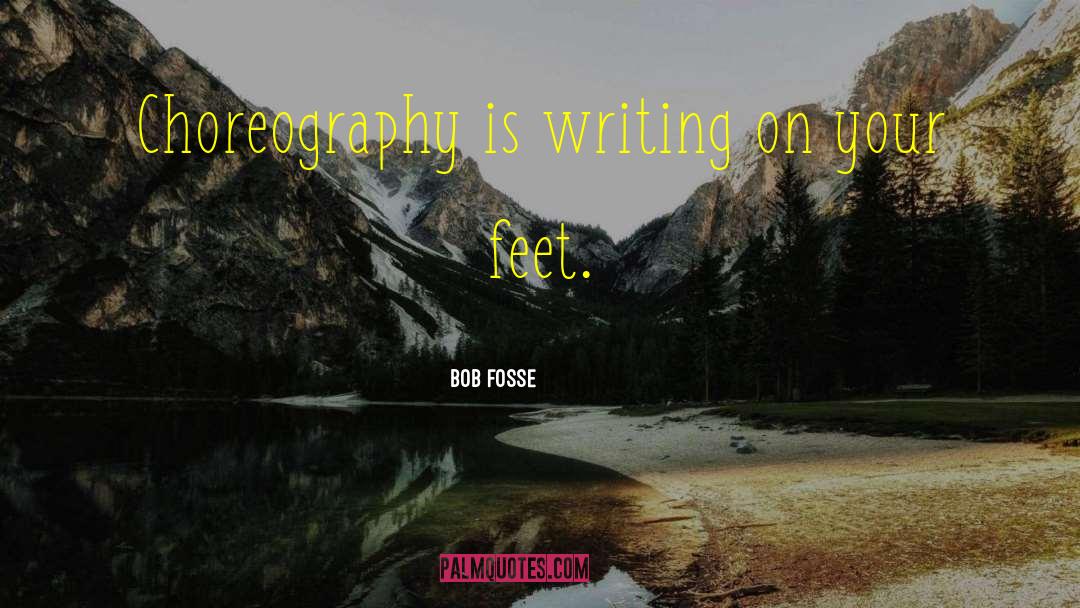 Fosse quotes by Bob Fosse
