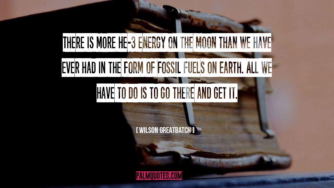 Fossil Fuels quotes by Wilson Greatbatch