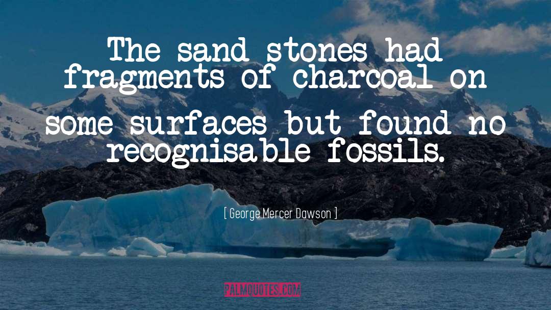 Fossils quotes by George Mercer Dawson