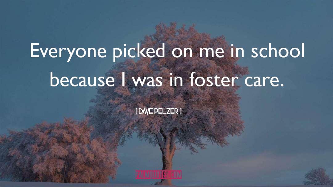 Foster Care quotes by Dave Pelzer