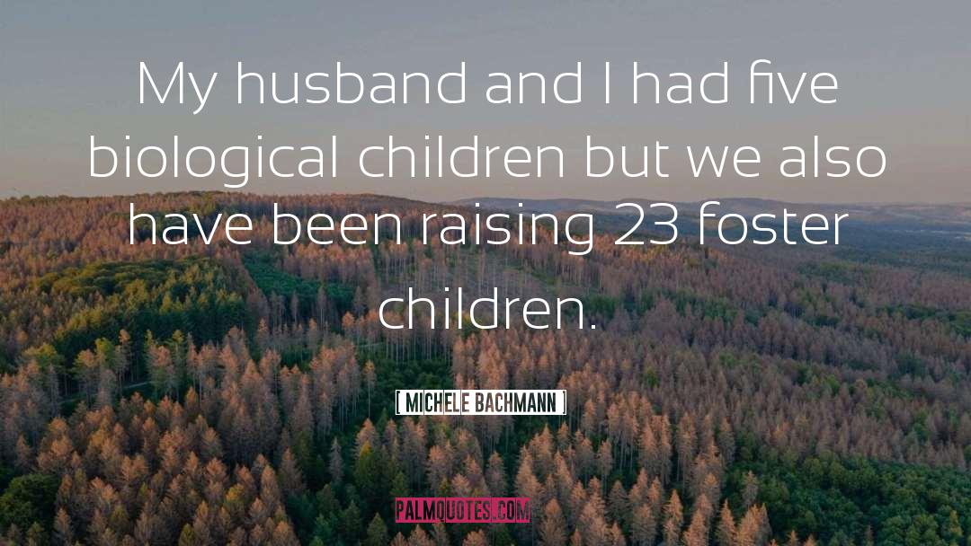 Foster Care quotes by Michele Bachmann