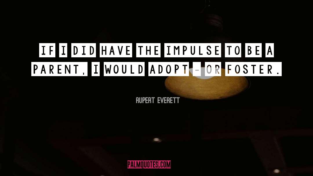 Foster Parent quotes by Rupert Everett