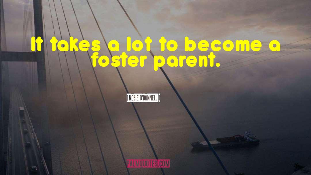 Foster Parent quotes by Rosie O'Donnell