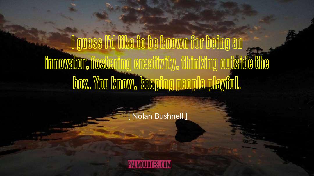 Fostering quotes by Nolan Bushnell