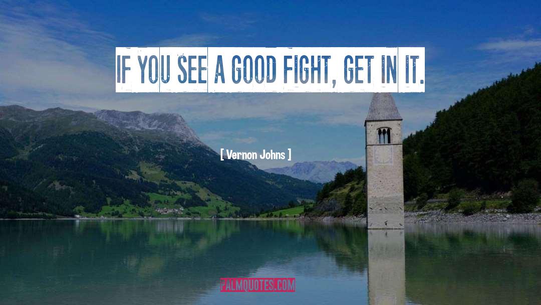 Fought The Good Fight Quote quotes by Vernon Johns