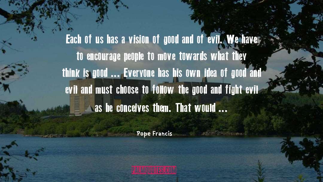 Fought The Good Fight Quote quotes by Pope Francis