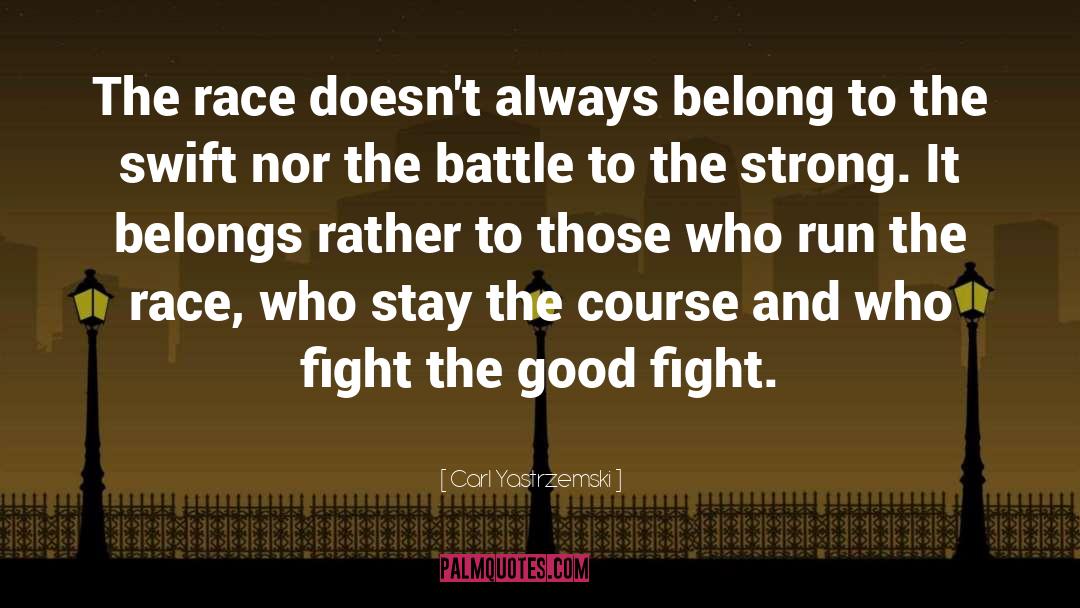 Fought The Good Fight Quote quotes by Carl Yastrzemski