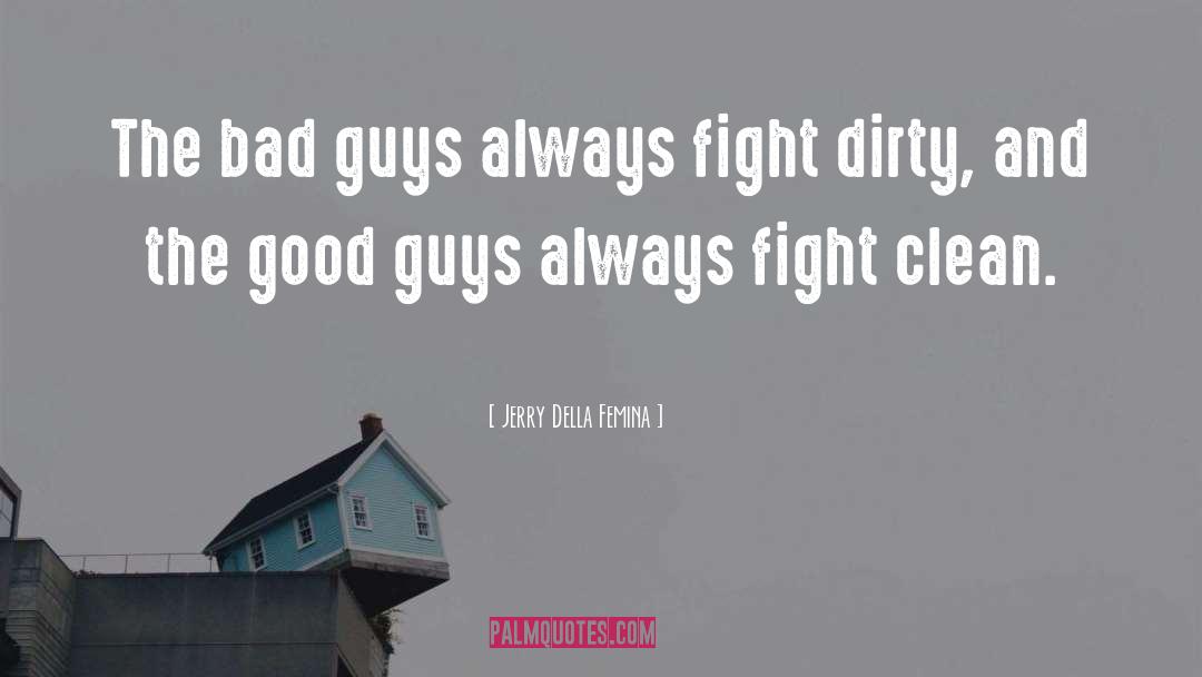 Fought The Good Fight Quote quotes by Jerry Della Femina