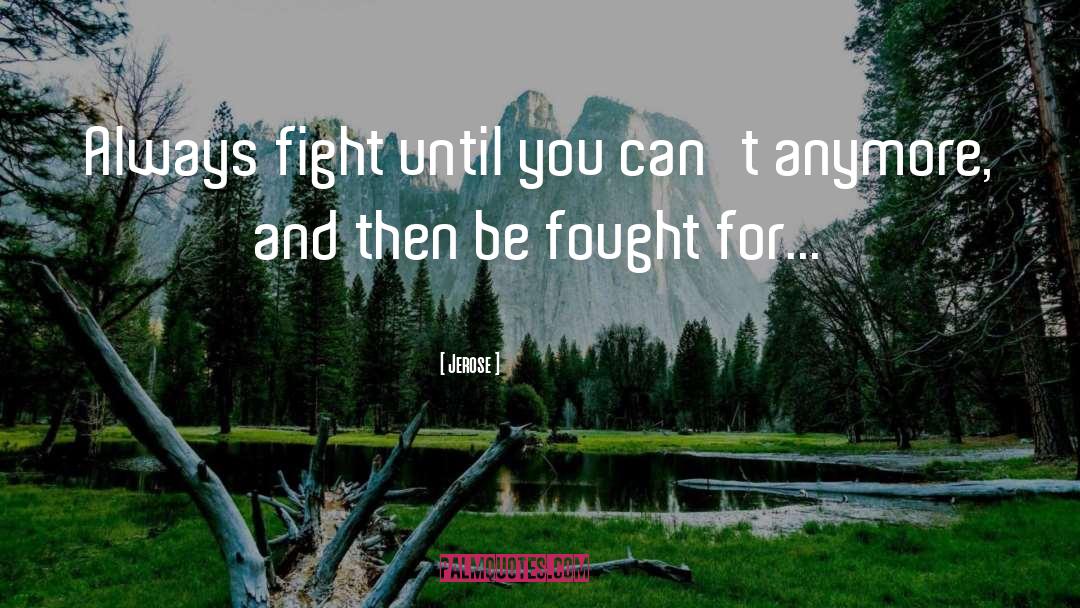 Fought The Good Fight Quote quotes by Jerose