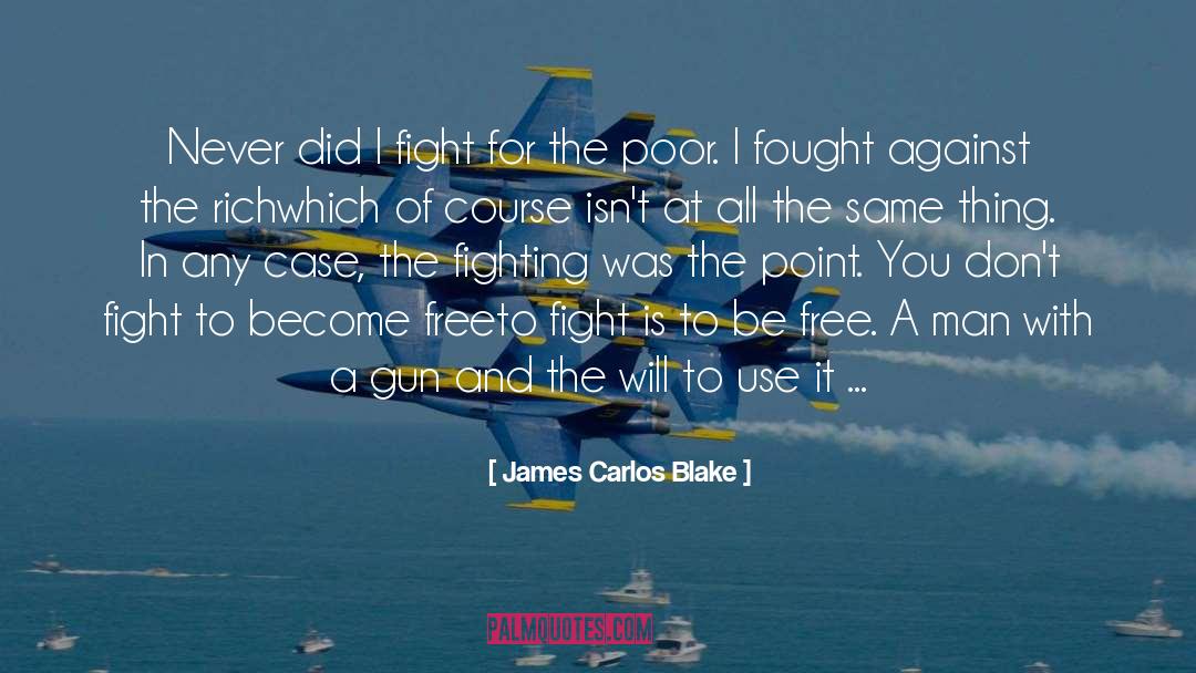 Fought The Good Fight Quote quotes by James Carlos Blake