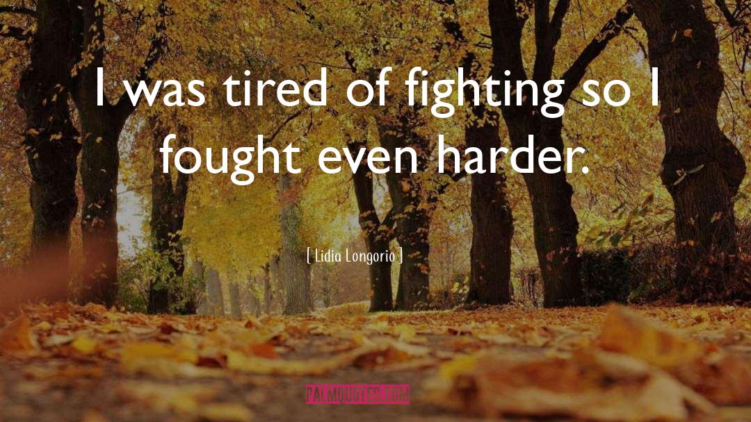 Fought The Good Fight Quote quotes by Lidia Longorio