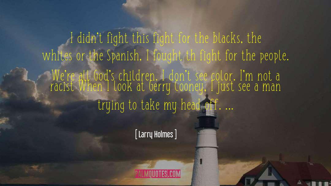 Fought The Good Fight Quote quotes by Larry Holmes