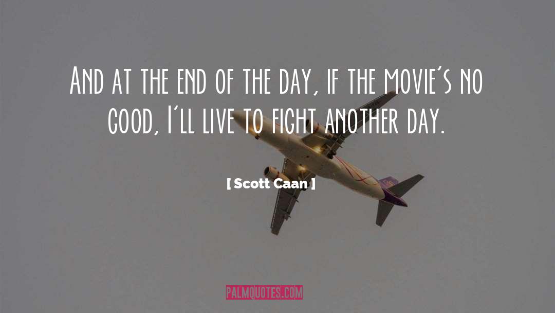 Fought The Good Fight Quote quotes by Scott Caan