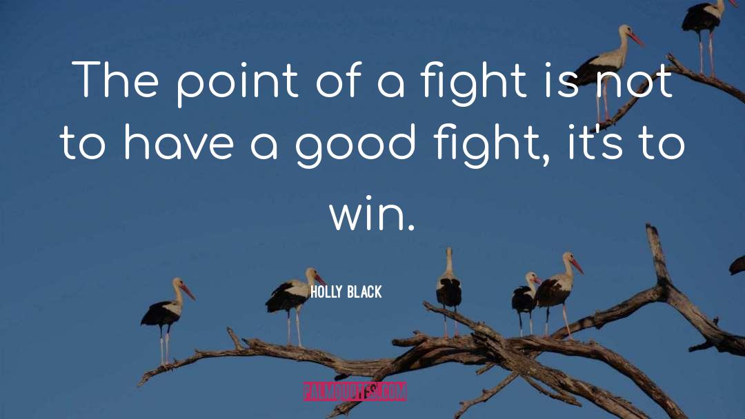 Fought The Good Fight Quote quotes by Holly Black