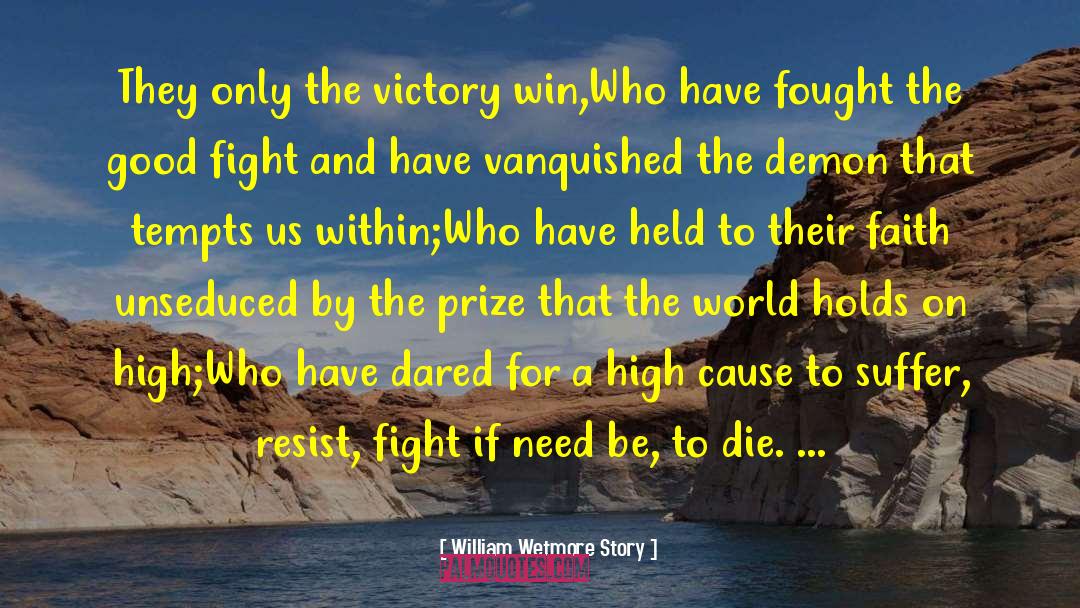 Fought The Good Fight Quote quotes by William Wetmore Story
