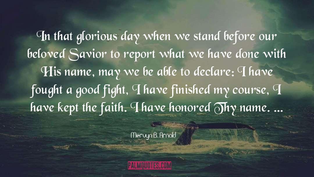 Fought The Good Fight Quote quotes by Mervyn B. Arnold