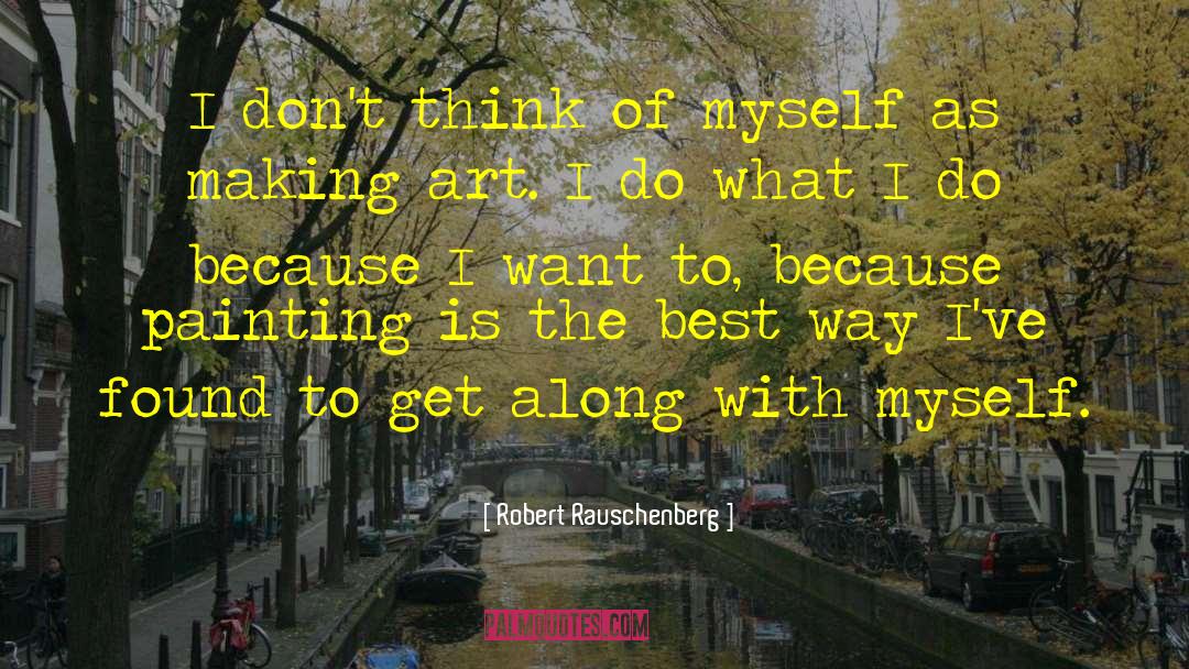 Found Dead quotes by Robert Rauschenberg