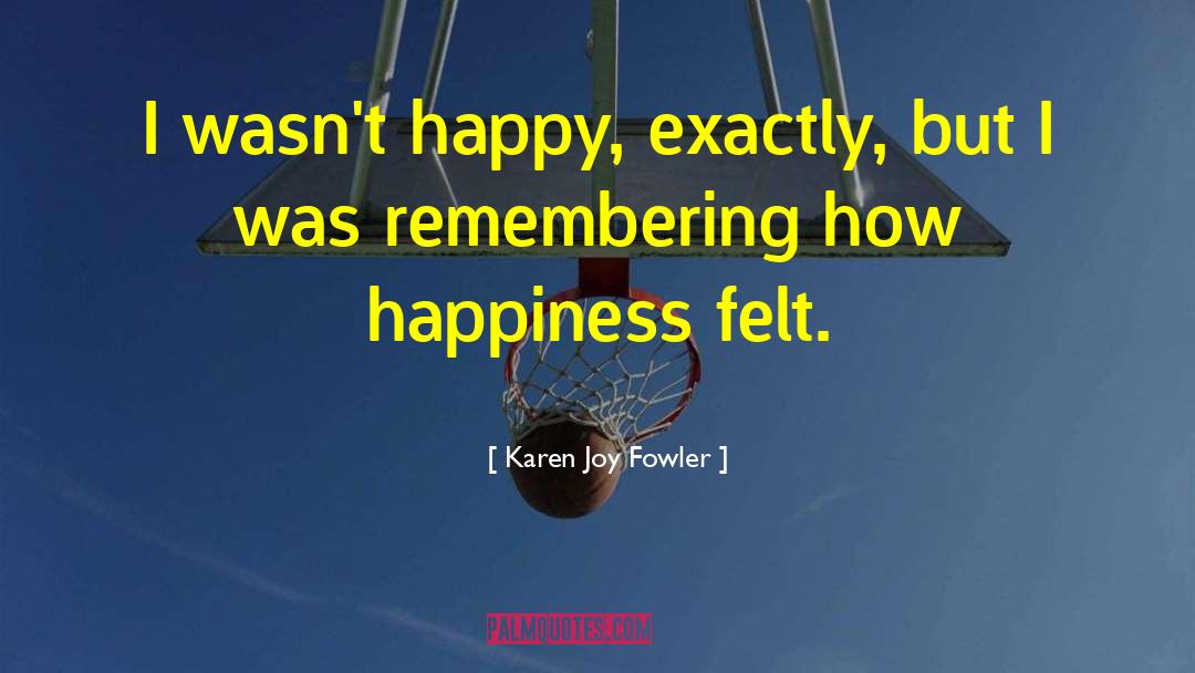 Found Happiness quotes by Karen Joy Fowler