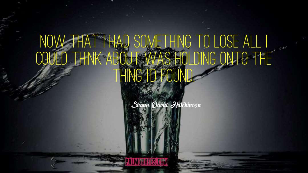 Found Holding Breath quotes by Shaun David Hutchinson