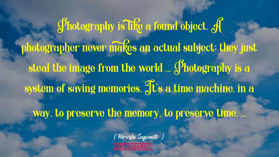 Found Objects quotes by Hiroshi Sugimoto