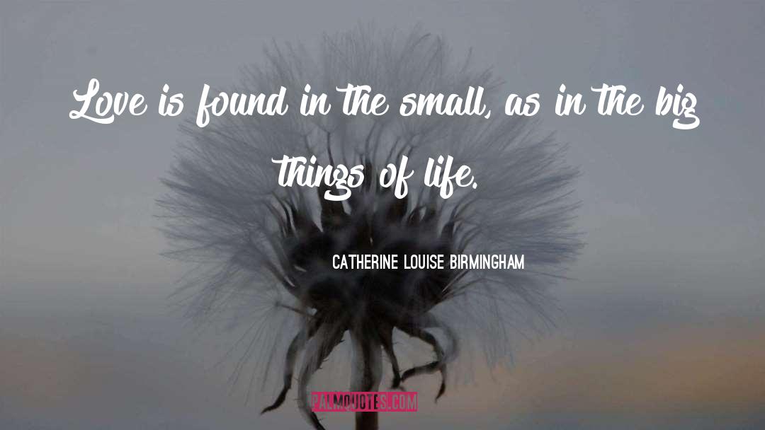 Found quotes by Catherine Louise Birmingham