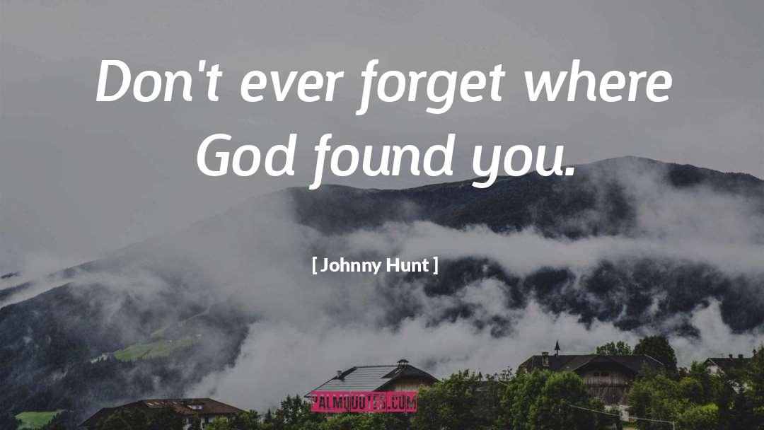 Found You quotes by Johnny Hunt