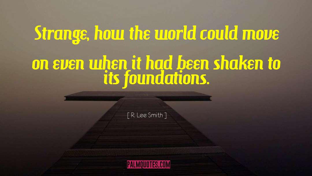 Foundations quotes by R. Lee Smith