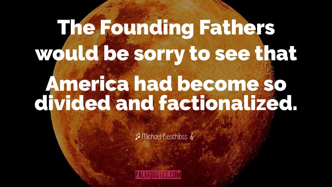 Founding Fathers Atheist quotes by Michael Beschloss