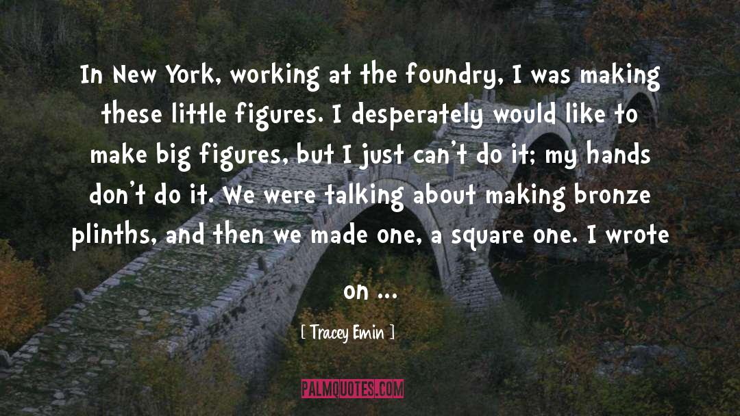 Foundry quotes by Tracey Emin