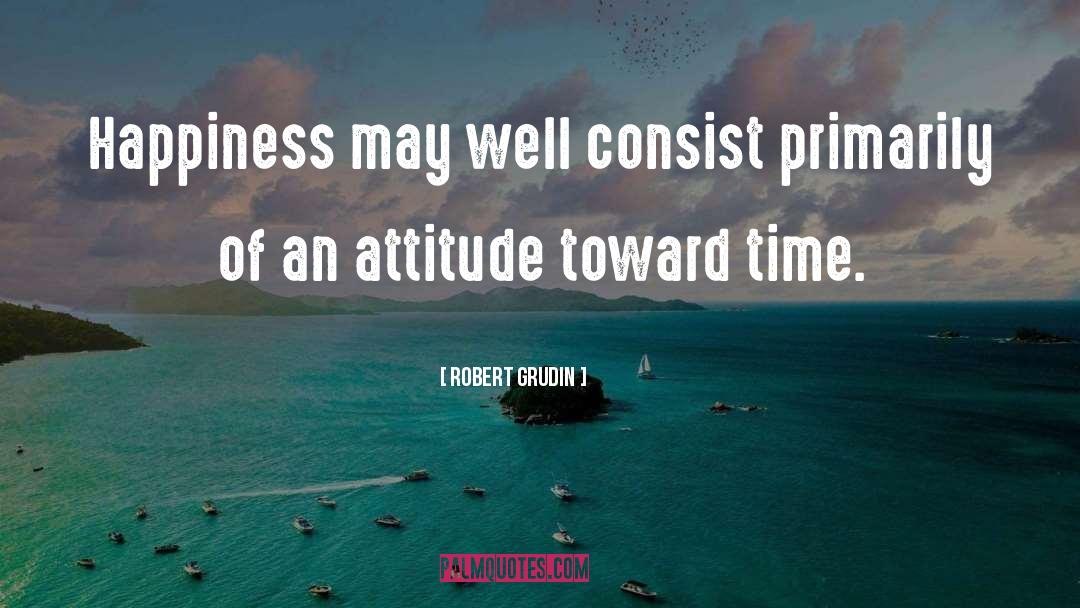 Fountain Of Happiness quotes by Robert Grudin