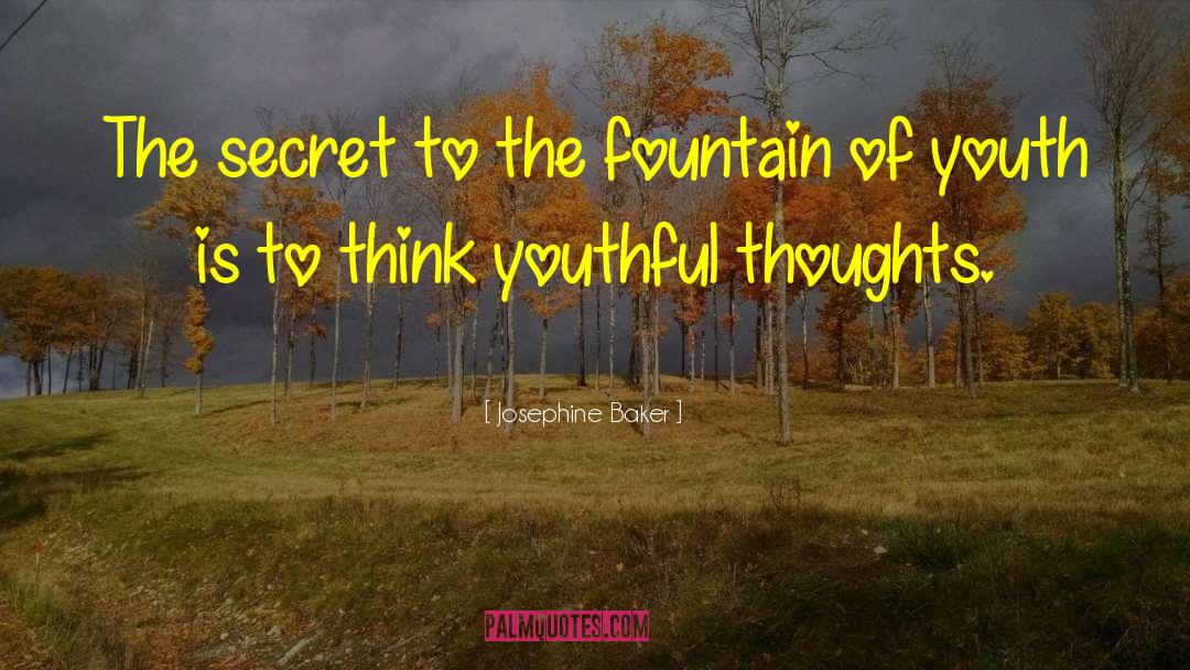 Fountain Of Youth quotes by Josephine Baker