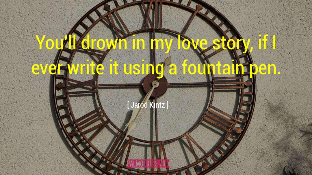 Fountain Pen quotes by Jarod Kintz