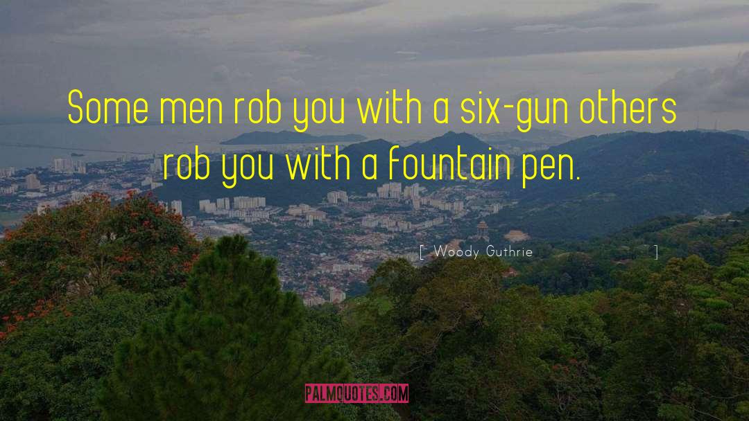 Fountain Pen quotes by Woody Guthrie