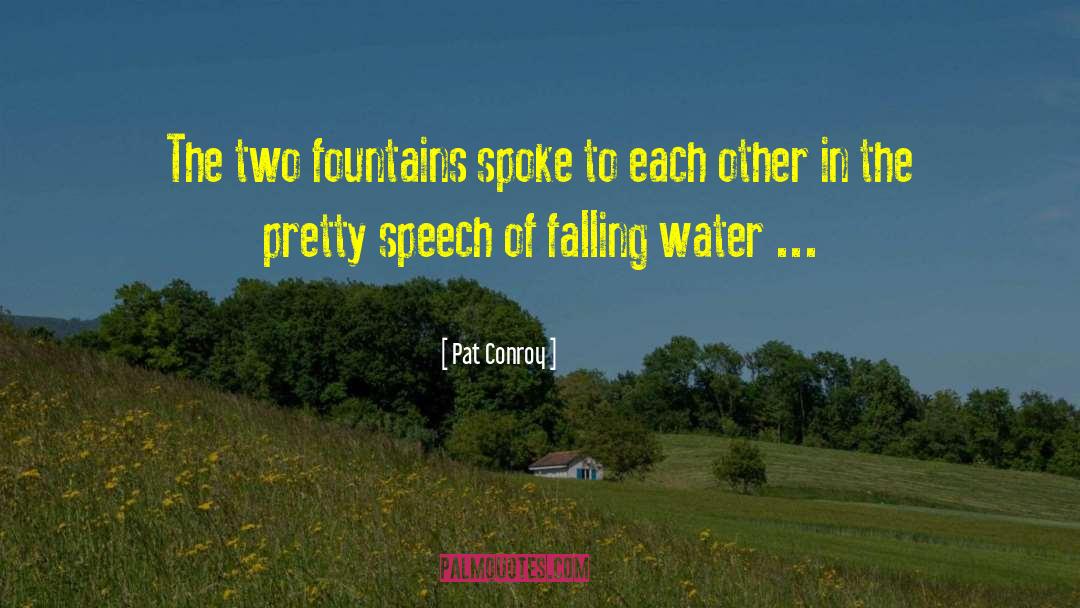 Fountains quotes by Pat Conroy