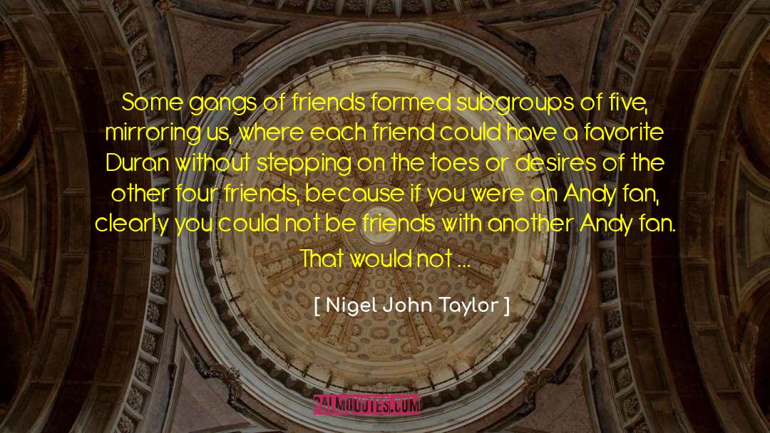 Four Friends quotes by Nigel John Taylor