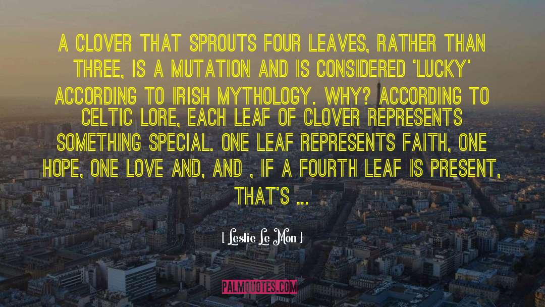 Four Leaf Clovers quotes by Leslie Le Mon