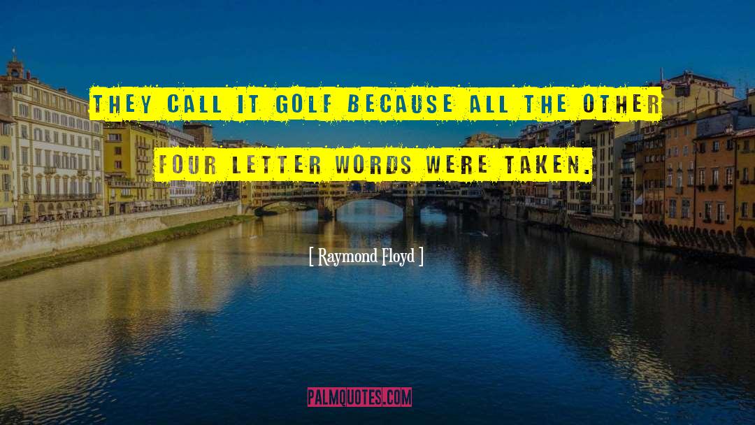 Four Letter Word quotes by Raymond Floyd