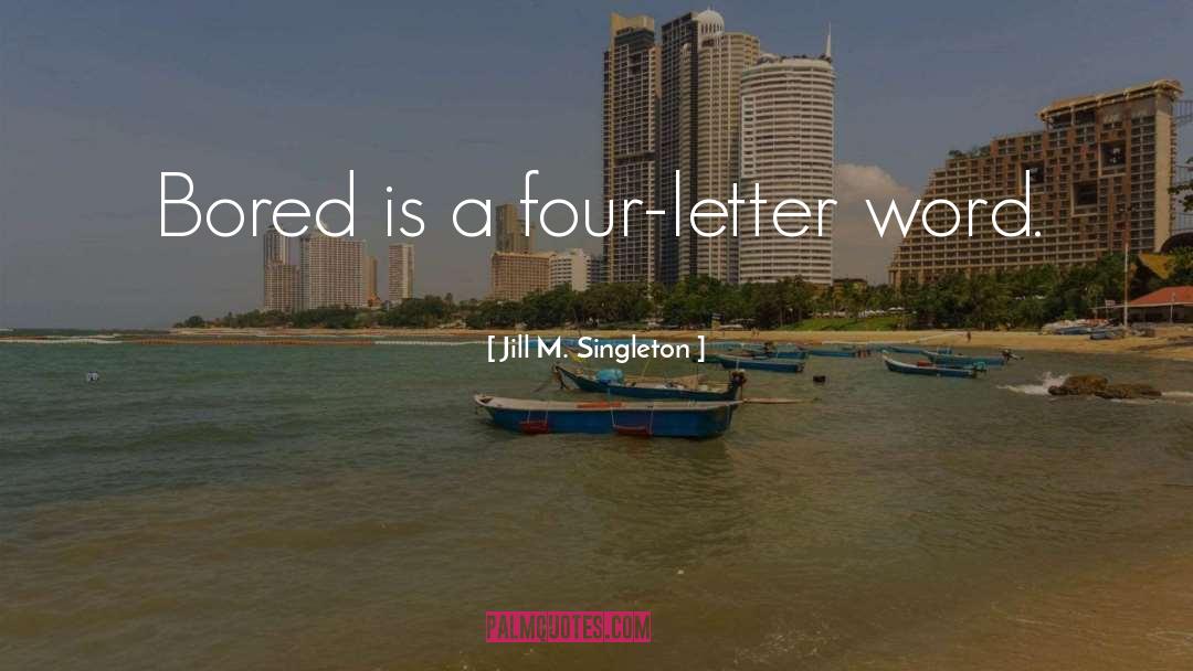 Four Letter Word quotes by Jill M. Singleton