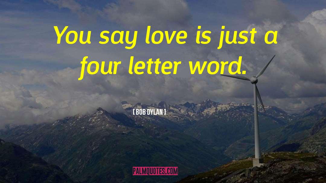 Four Letter Word quotes by Bob Dylan