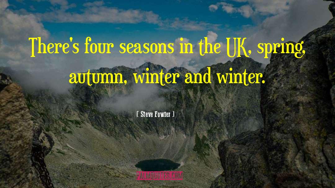 Four Seasons quotes by Steve Fowler