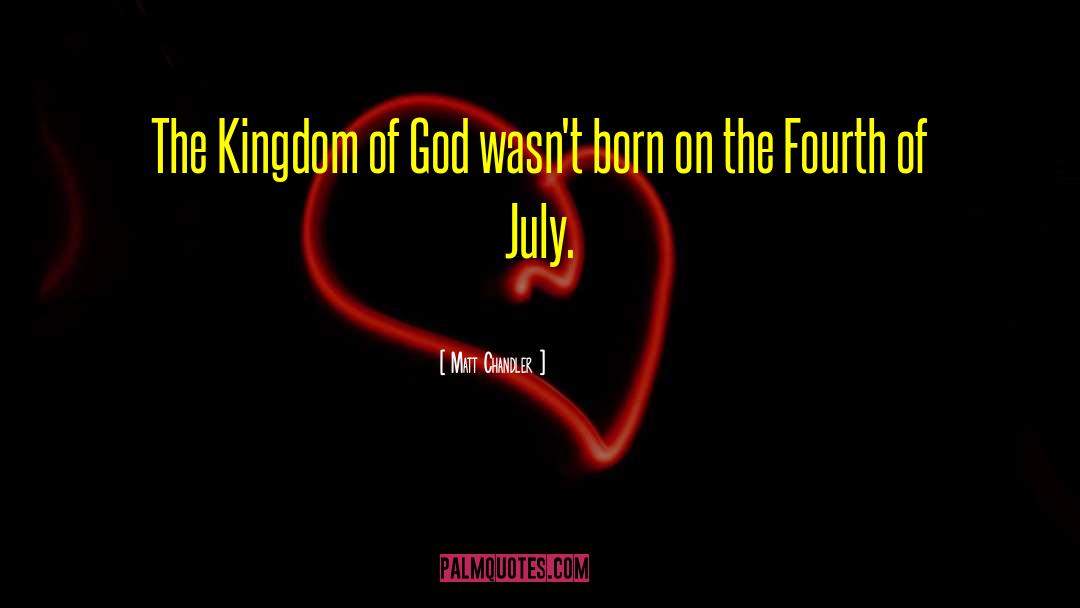 Fourth Of July quotes by Matt Chandler