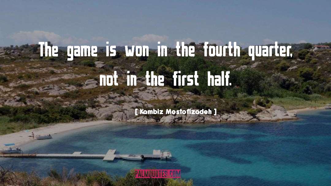 Fourth Quarter quotes by Kambiz Mostofizadeh