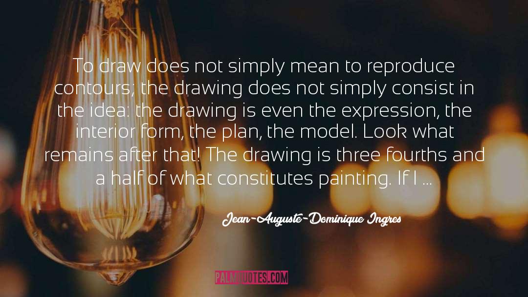 Fourths Fractions quotes by Jean-Auguste-Dominique Ingres