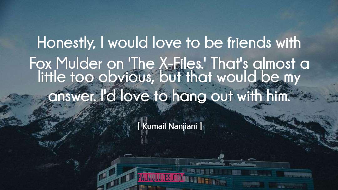 Fox Mulder quotes by Kumail Nanjiani